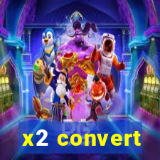 x2 convert